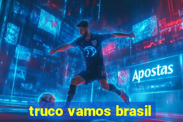 truco vamos brasil